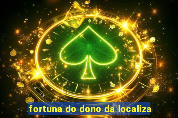 fortuna do dono da localiza